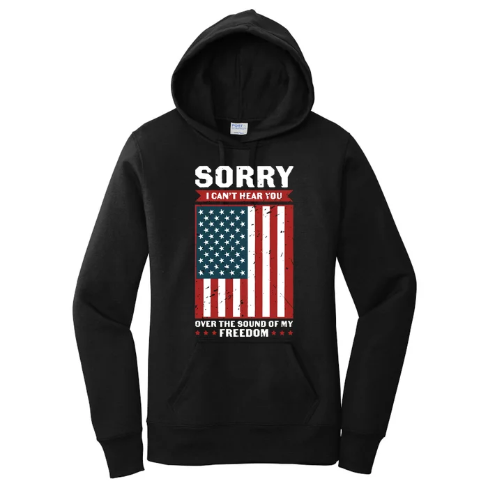 Sorry I Cant Hear You Over The Sound Of My Freedom Women's Pullover Hoodie