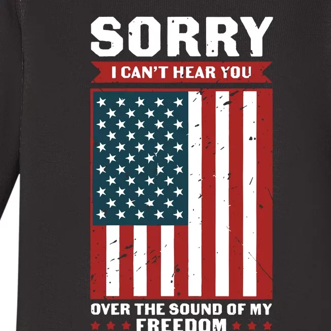 Sorry I Cant Hear You Over The Sound Of My Freedom Baby Long Sleeve Bodysuit