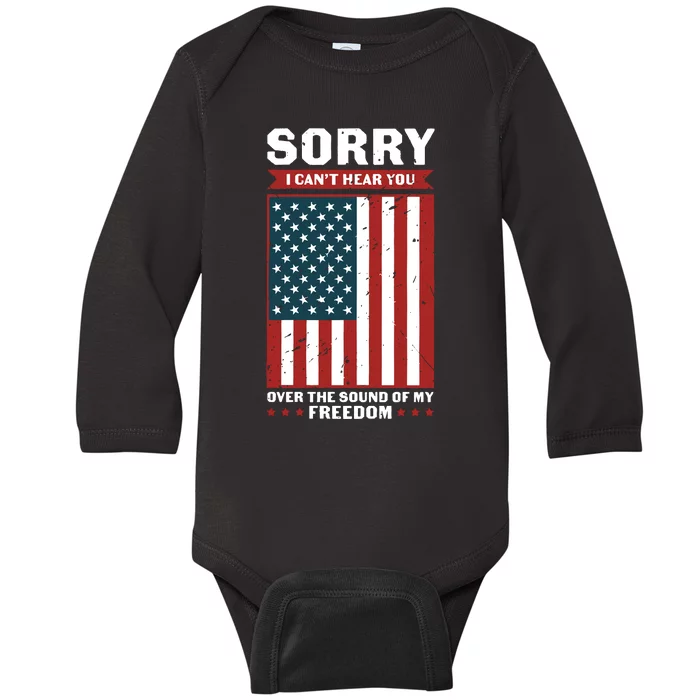 Sorry I Cant Hear You Over The Sound Of My Freedom Baby Long Sleeve Bodysuit