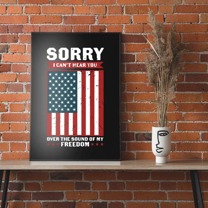 Sorry I Cant Hear You Over The Sound Of My Freedom Poster