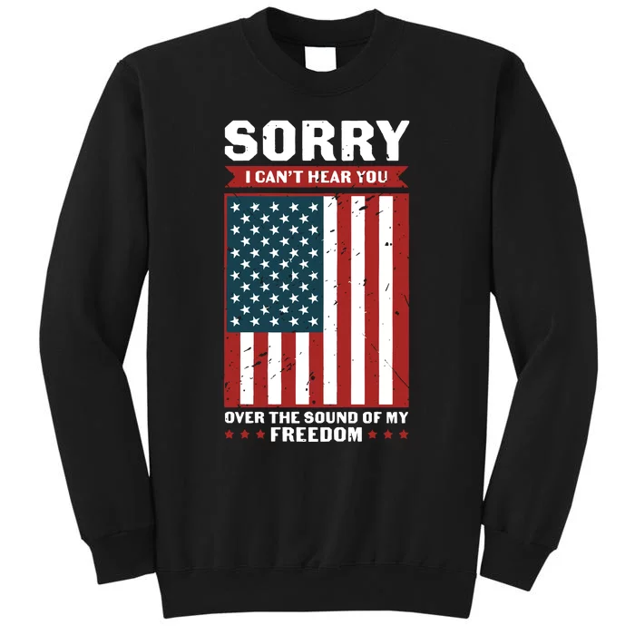 Sorry I Cant Hear You Over The Sound Of My Freedom Tall Sweatshirt