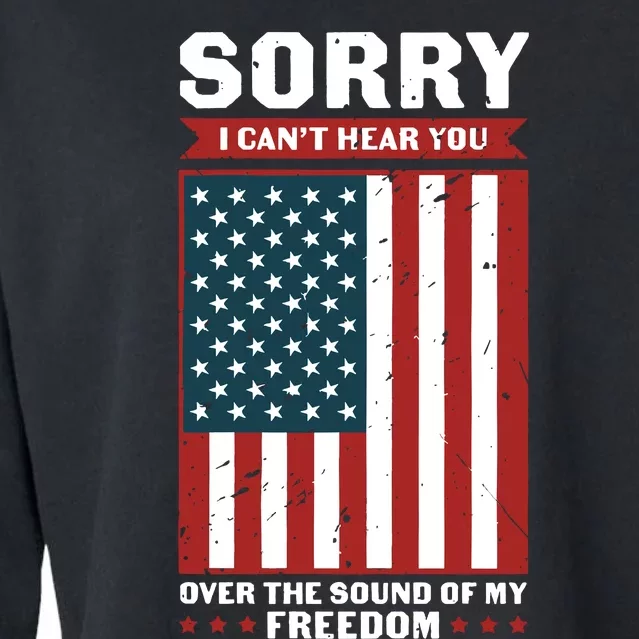 Sorry I Cant Hear You Over The Sound Of My Freedom Cropped Pullover Crew