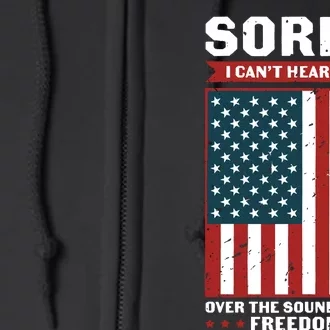 Sorry I Cant Hear You Over The Sound Of My Freedom Full Zip Hoodie