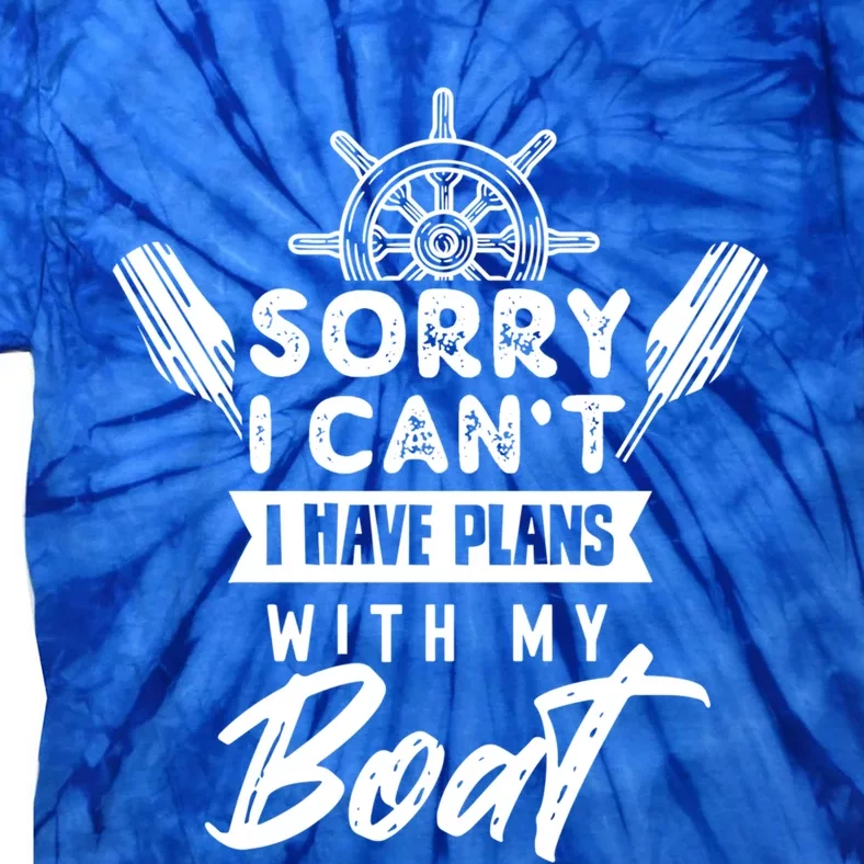 Sorry I Cant I Have Plans With My Boat Captain Boating Great Gift Tie-Dye T-Shirt