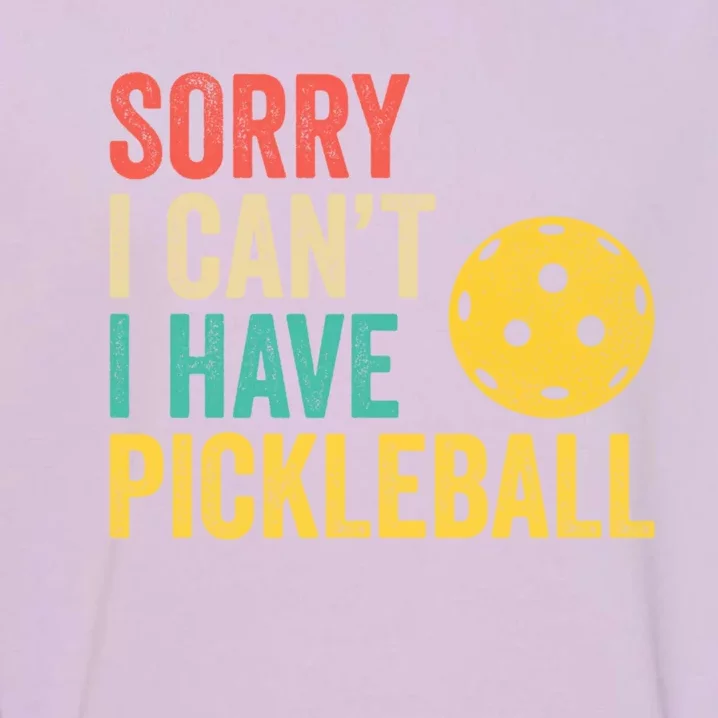 Sorry I CanT I Have Pickleball Funny Retro Gift Garment-Dyed Sweatshirt