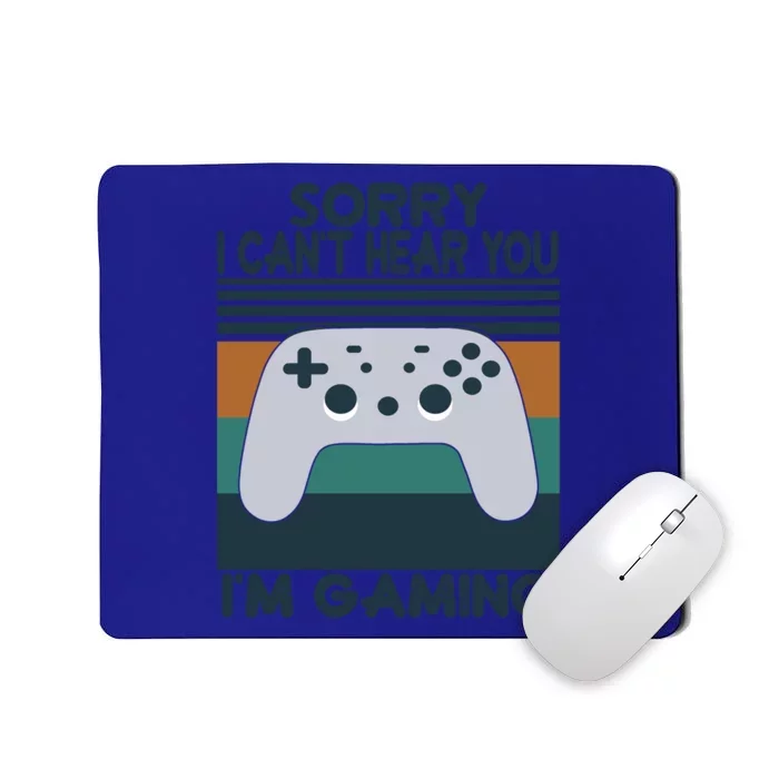 Sorry I Can't Hear You I'm Gaming Funny Gamer Funny Gift Gaming Gift Mousepad