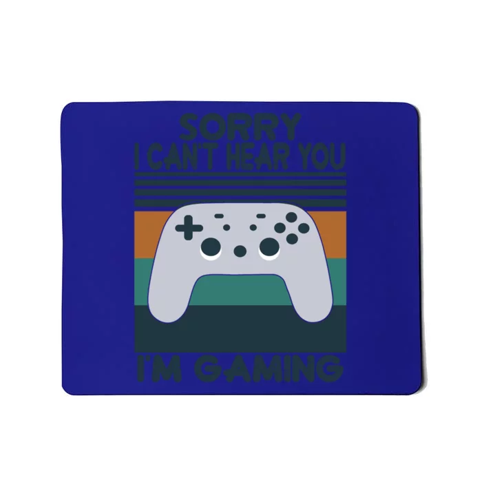 Sorry I Can't Hear You I'm Gaming Funny Gamer Funny Gift Gaming Gift Mousepad