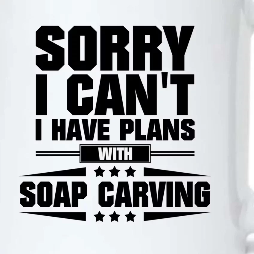 Sorry I CanT I Have Plans With Soap Carving Gift Black Color Changing Mug