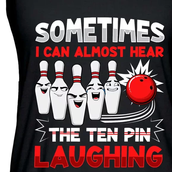 Sometimes I Can Almost Hear The Ten Pin Laughing Bowler Bowling Lover Ladies Essential Flowy Tank