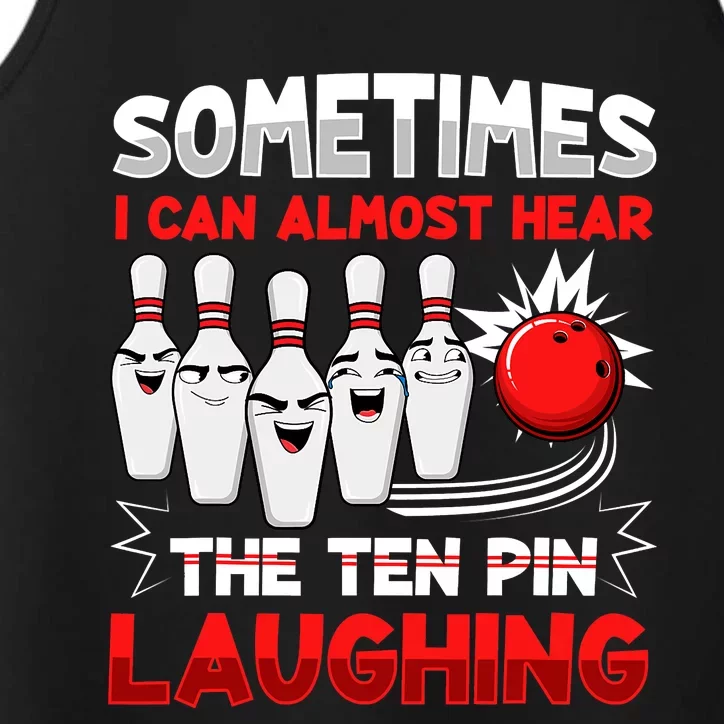 Sometimes I Can Almost Hear The Ten Pin Laughing Bowler Bowling Lover Performance Tank