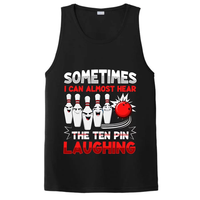 Sometimes I Can Almost Hear The Ten Pin Laughing Bowler Bowling Lover Performance Tank