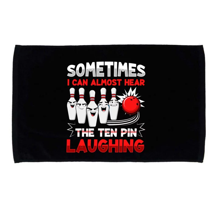 Sometimes I Can Almost Hear The Ten Pin Laughing Bowler Bowling Lover Microfiber Hand Towel