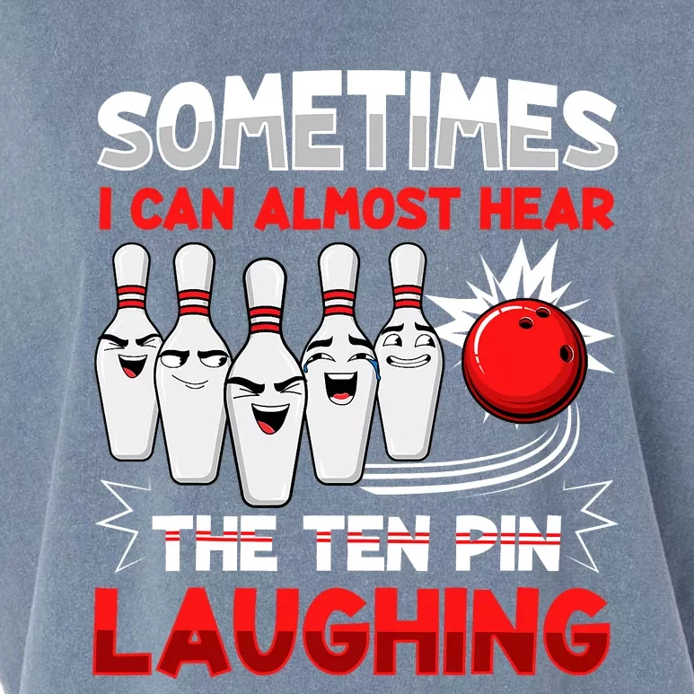 Sometimes I Can Almost Hear The Ten Pin Laughing Bowler Bowling Lover Garment-Dyed Women's Muscle Tee