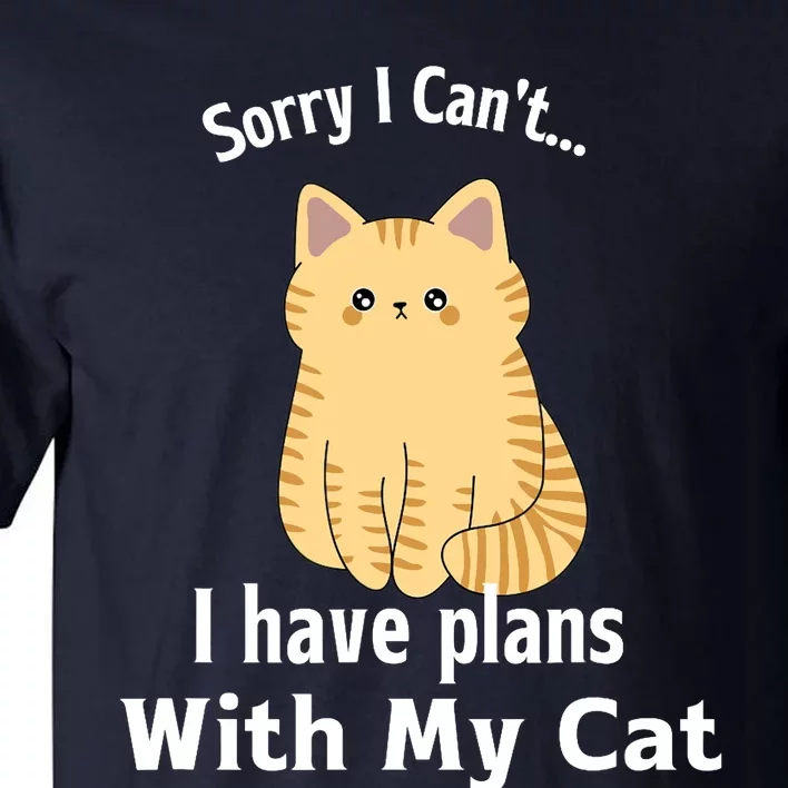 Sorry I Can't I Have Plans With My Cat Tall T-Shirt