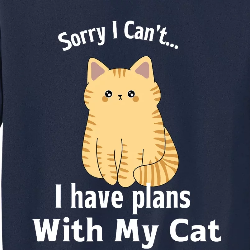 Sorry I Can't I Have Plans With My Cat Tall Sweatshirt