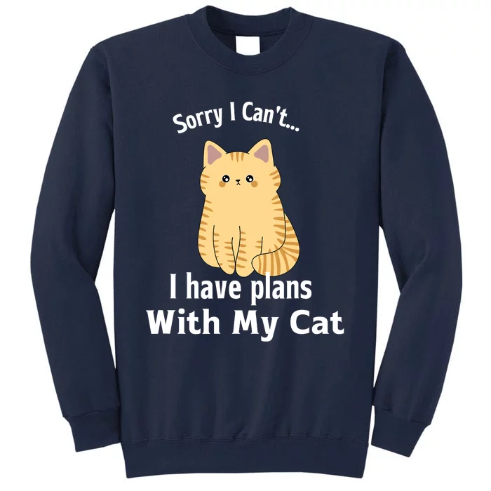 Sorry I Can't I Have Plans With My Cat Tall Sweatshirt