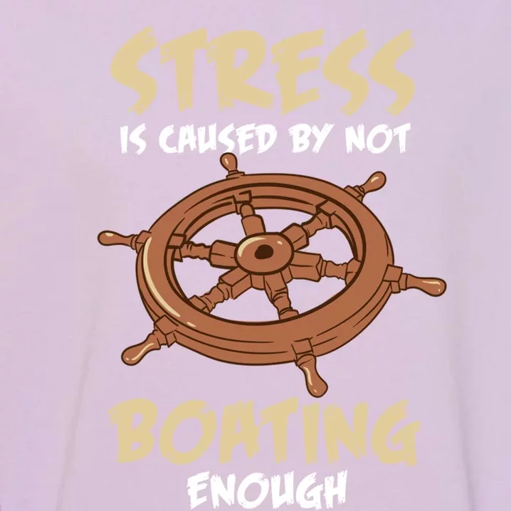 Stress Is Caused By Not Boating Enough Boat Captain Boating Gift Garment-Dyed Sweatshirt