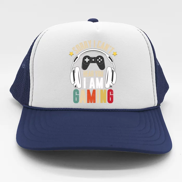 Sorry I CanT Hear You IM Gaming Funny Vintage Gaming Trucker Hat