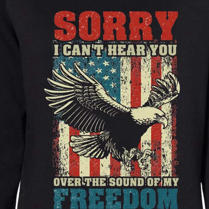 Sorry I CanT Hear You Over The Sound Of My Freedom Womens California Wash Sweatshirt