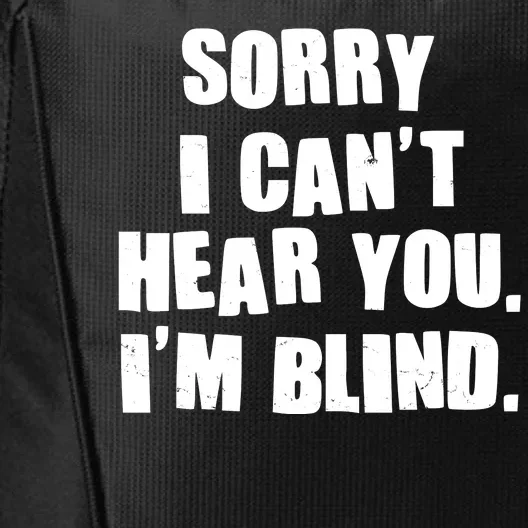 Sorry I Can' Hear You I'm Blind City Backpack