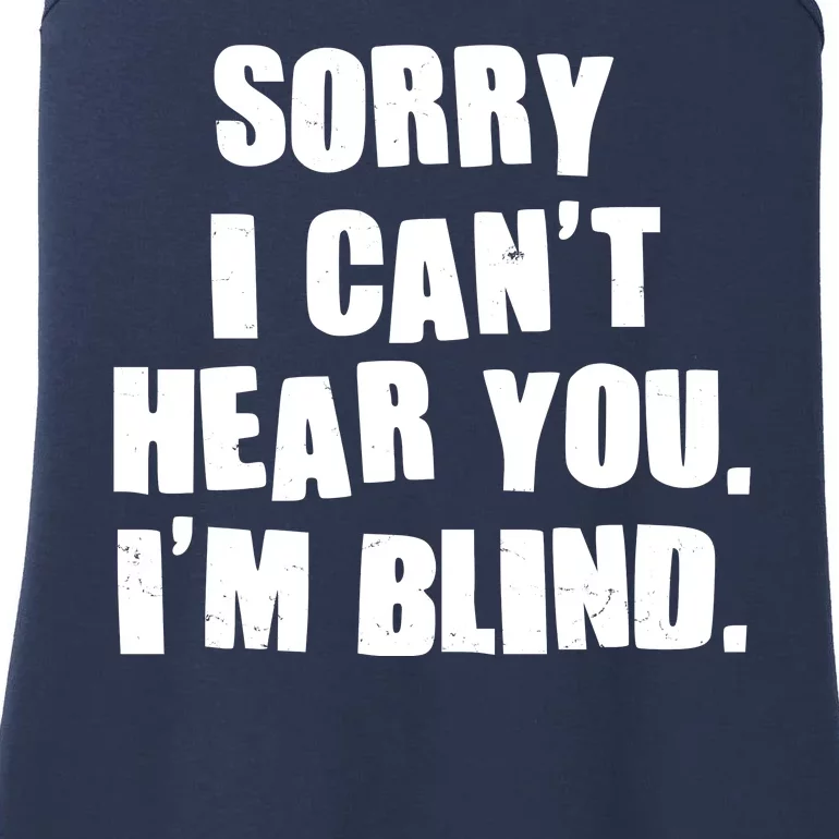 Sorry I Can' Hear You I'm Blind Ladies Essential Tank