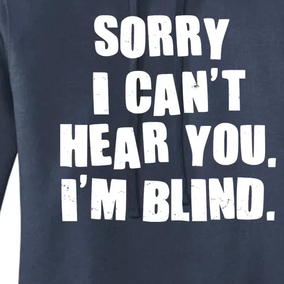 Sorry I Can' Hear You I'm Blind Women's Pullover Hoodie