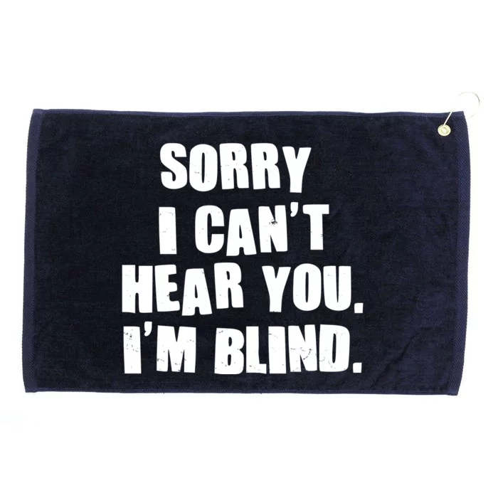 Sorry I Can' Hear You I'm Blind Grommeted Golf Towel