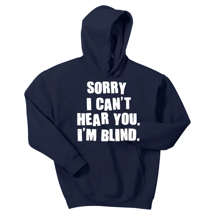 Sorry I Can' Hear You I'm Blind Kids Hoodie