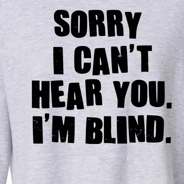 Sorry I Can' Hear You I'm Blind Cropped Pullover Crew