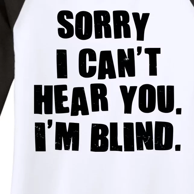 Sorry I Can' Hear You I'm Blind Women's Tri-Blend 3/4-Sleeve Raglan Shirt