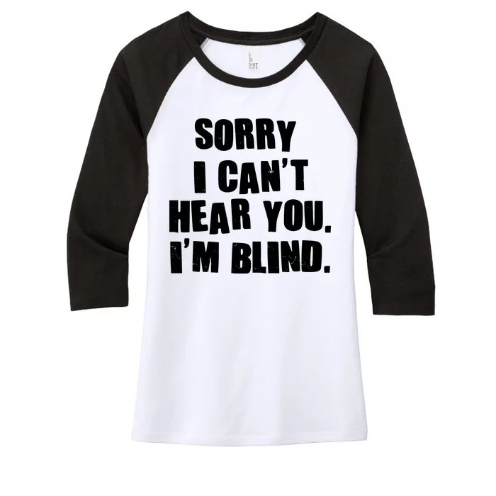 Sorry I Can' Hear You I'm Blind Women's Tri-Blend 3/4-Sleeve Raglan Shirt