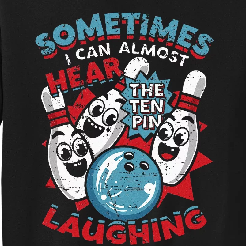 Sometimes I Can Almost Hear The Ten Pin Laughing Sweatshirt