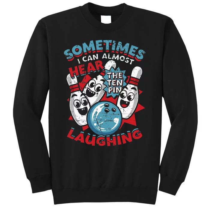 Sometimes I Can Almost Hear The Ten Pin Laughing Sweatshirt