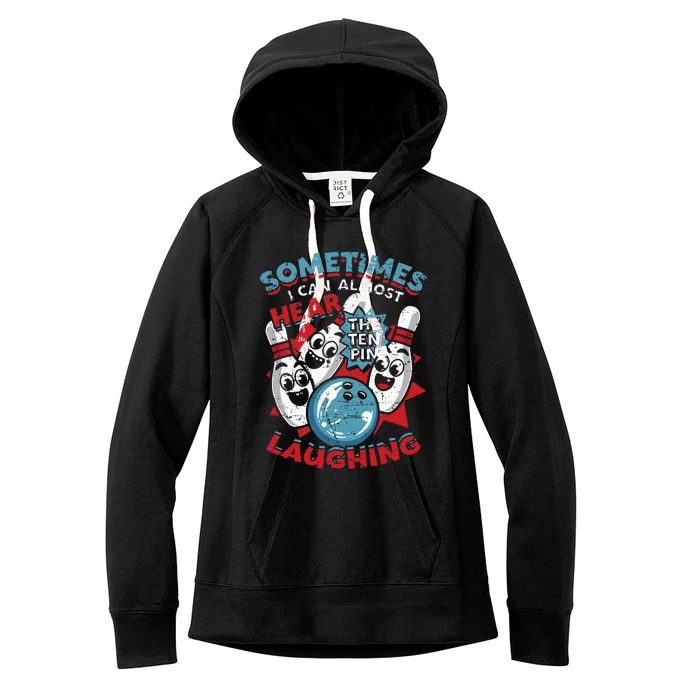 Sometimes I Can Almost Hear The Ten Pin Laughing Women's Fleece Hoodie