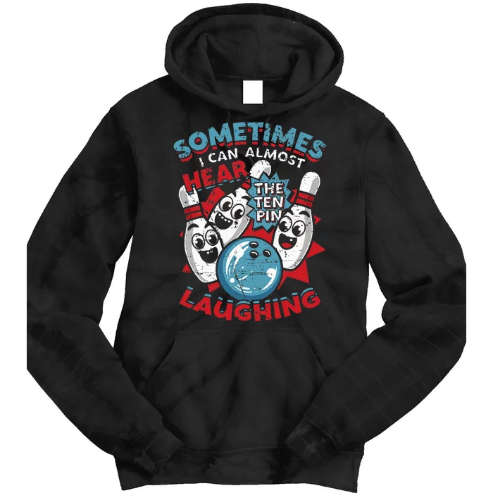 Sometimes I Can Almost Hear The Ten Pin Laughing Tie Dye Hoodie