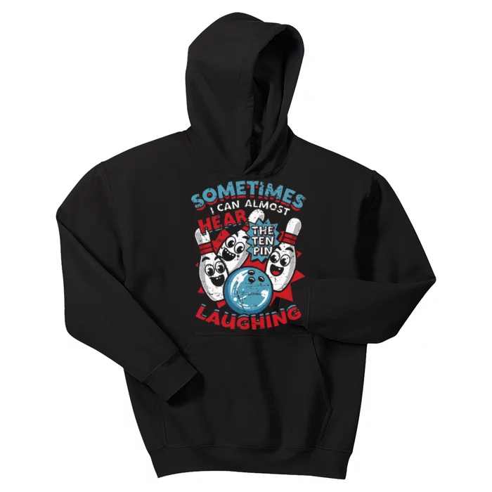 Sometimes I Can Almost Hear The Ten Pin Laughing Kids Hoodie