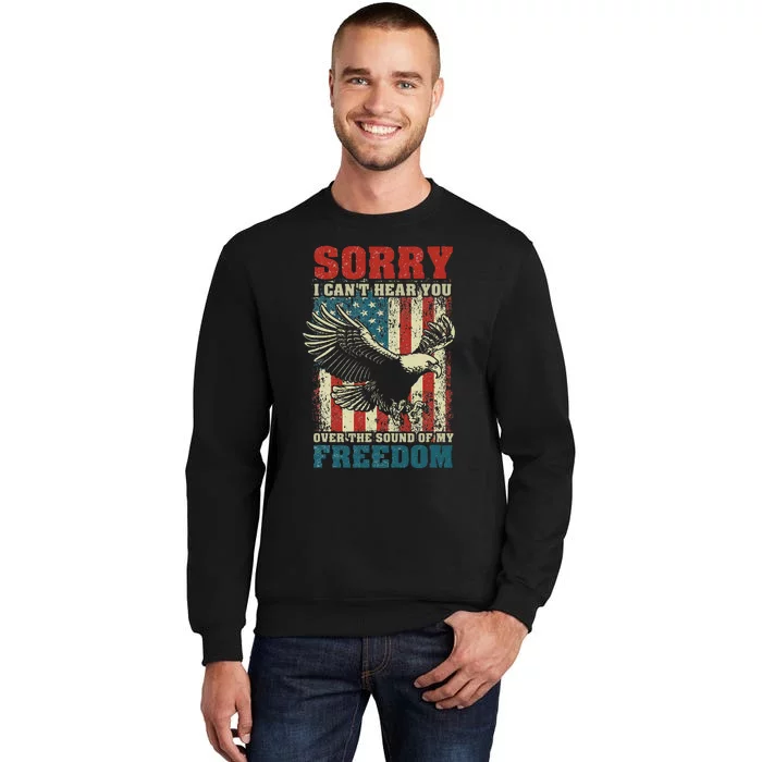 Sorry I Cant Hear You Over The Sound Of My Freedom Sweatshirt