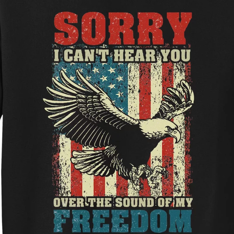 Sorry I Cant Hear You Over The Sound Of My Freedom Sweatshirt