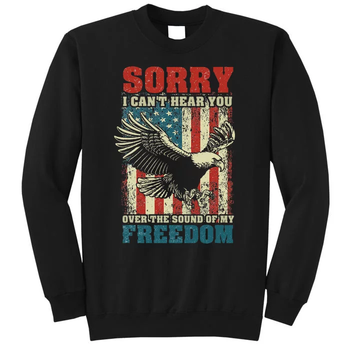 Sorry I Cant Hear You Over The Sound Of My Freedom Sweatshirt