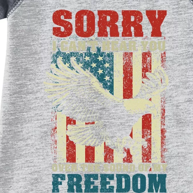 Sorry I Cant Hear You Over The Sound Of My Freedom Infant Baby Jersey Bodysuit