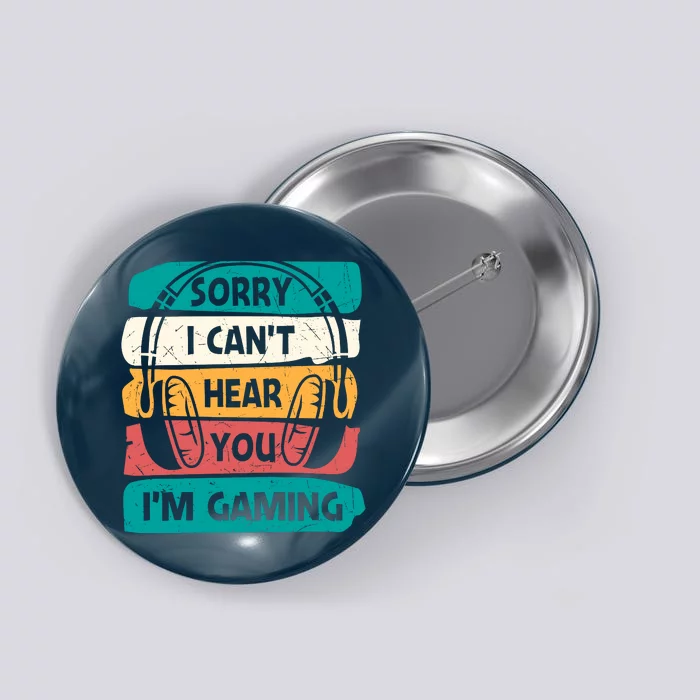 Sorry I Can't Hear You I'm Gaming Funny Geeky Gamer Gaming Lover Button