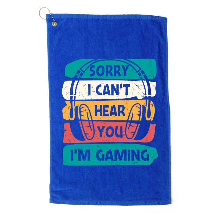 Sorry I Can't Hear You I'm Gaming Funny Geeky Gamer Gaming Lover Platinum Collection Golf Towel