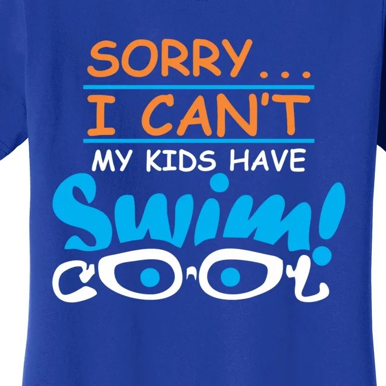 Sorry I Cant My Have Swim Team Mom Funny Swimming Gift Women's T-Shirt