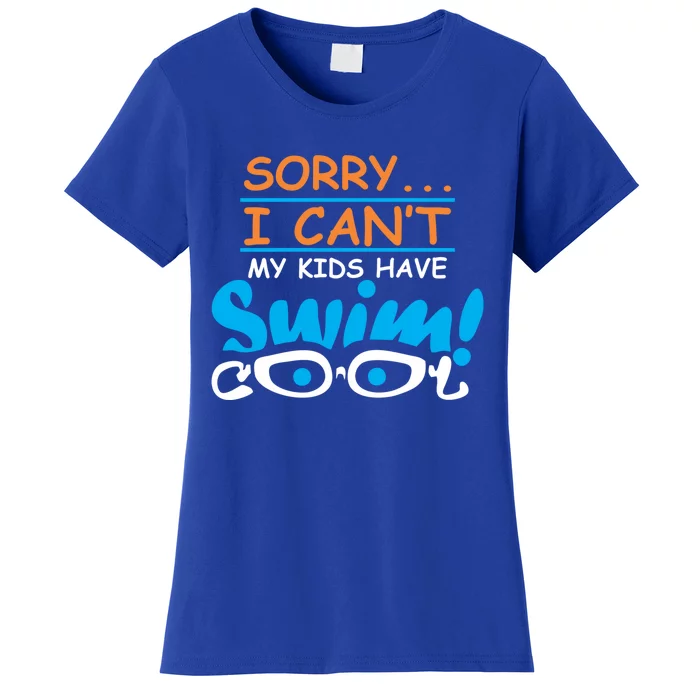 Sorry I Cant My Have Swim Team Mom Funny Swimming Gift Women's T-Shirt