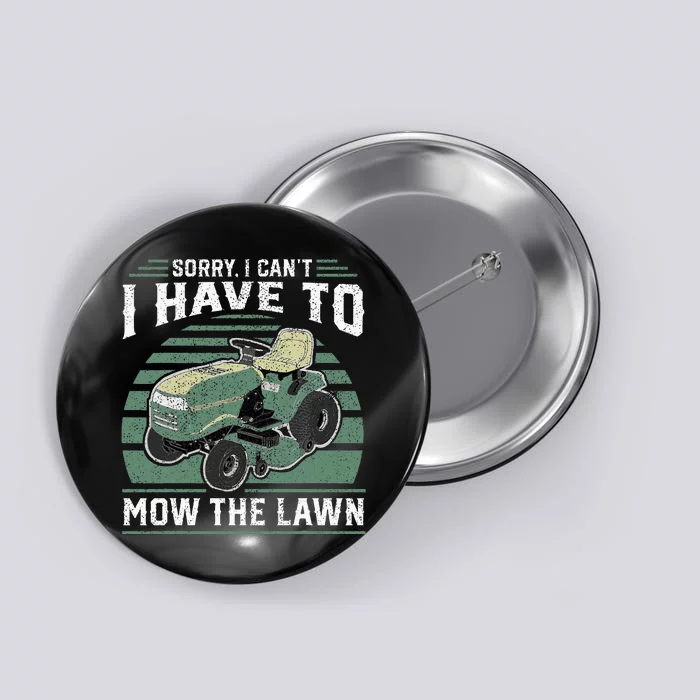 Sorry I Cant I Have To Mow The Lawn Funny Riding Mower Dad Button