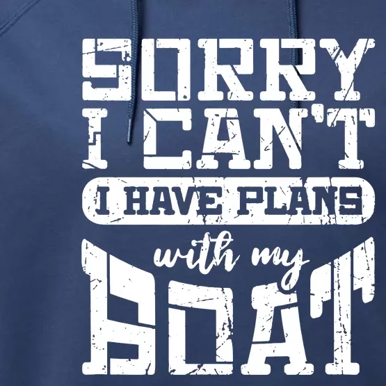 Sorry I CanT I Have Plans With My Boat Performance Fleece Hoodie