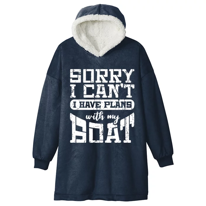 Sorry I CanT I Have Plans With My Boat Hooded Wearable Blanket