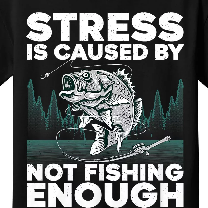 Stress Is Caused By Not Fishing Enough Funny Fishing Bass Fly Fishing Lovers Kids T-Shirt