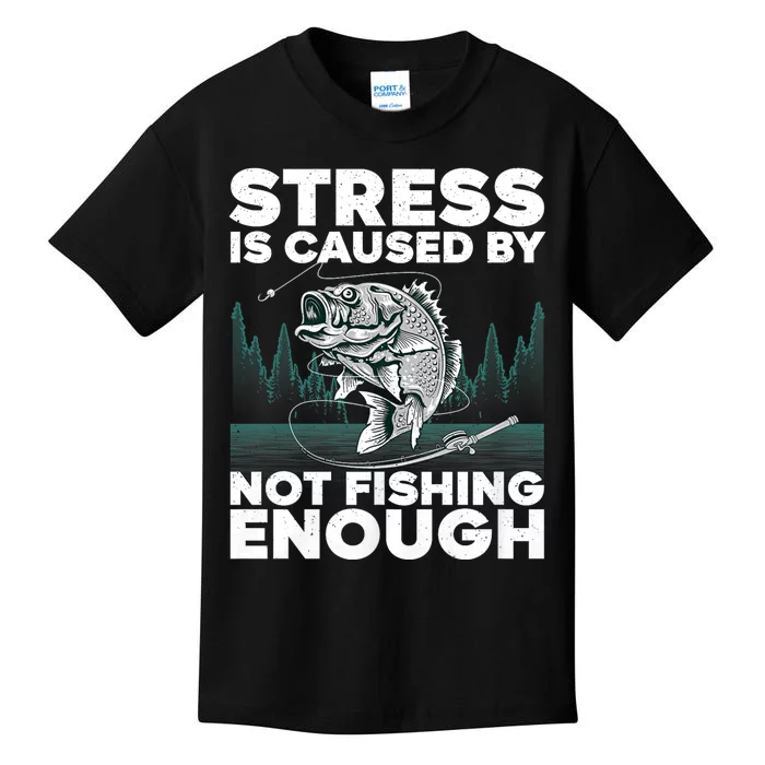 Stress Is Caused By Not Fishing Enough Funny Fishing Bass Fly Fishing Lovers Kids T-Shirt