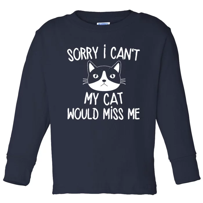 Sorry I CanT My Cat Would Miss Me Toddler Long Sleeve Shirt